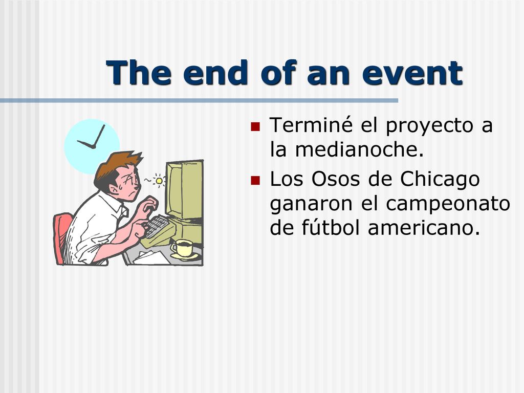 The end of an event Terminé el proyecto a la medianoche.
