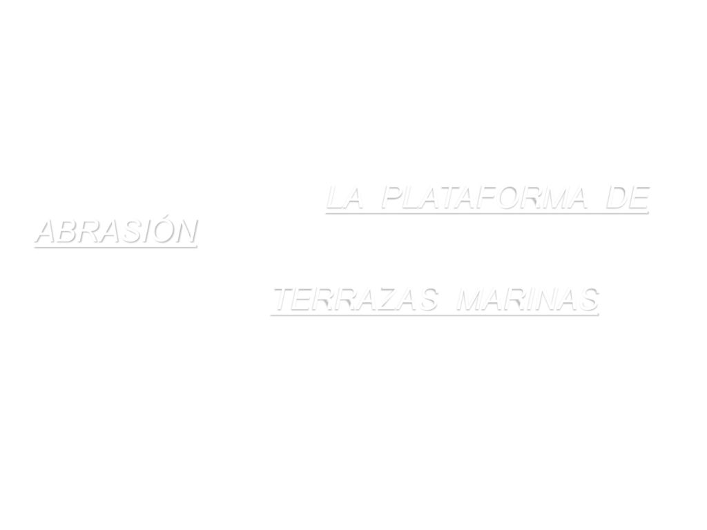 EL DESARROLLO DE LA LINEA DE COSTA ES INTERRUMPIDO EN MUCHAS ÁREAS POR ALZAMIENTOS TECTÓNICOS, QUE ELEVAN ABRUPTAMENTE LA PLATAFORMA DE ABRASIÓN POR ENCIMA DEL NIVEL DE LAS OLAS, DANDO FORMA A LO QUE SE DENOMINA TERRAZAS MARINAS .