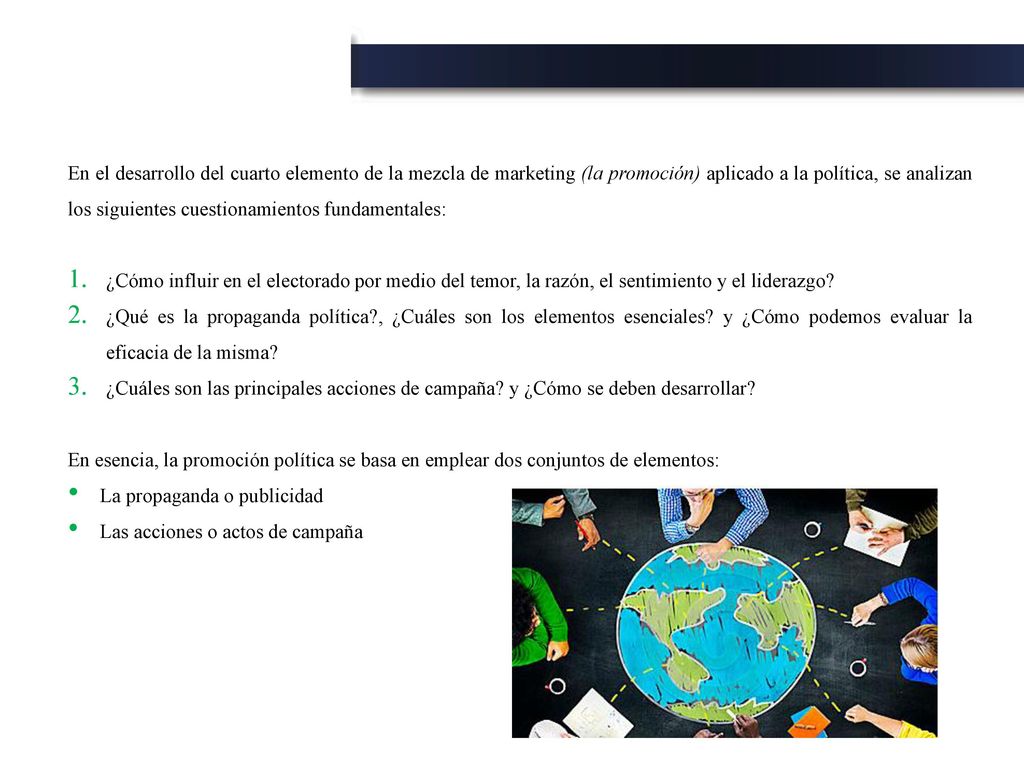 En el desarrollo del cuarto elemento de la mezcla de marketing (la promoción) aplicado a la política, se analizan los siguientes cuestionamientos fundamentales: