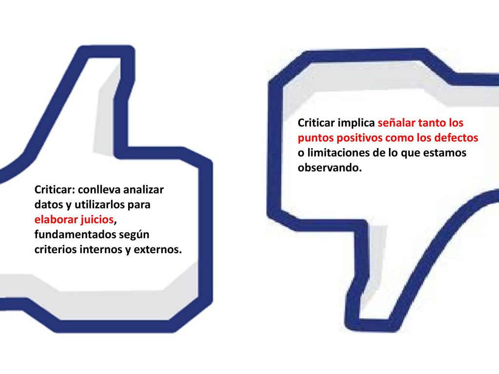 Criticar implica señalar tanto los puntos positivos como los defectos o limitaciones de lo que estamos observando.