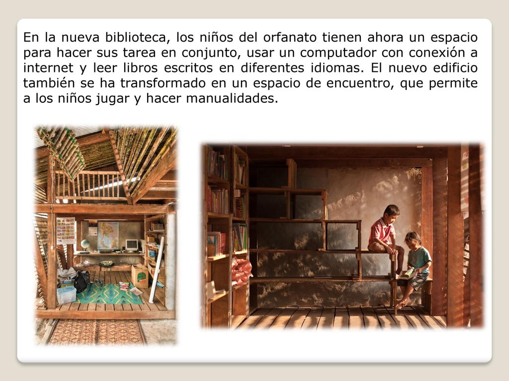 En la nueva biblioteca, los niños del orfanato tienen ahora un espacio para hacer sus tarea en conjunto, usar un computador con conexión a internet y leer libros escritos en diferentes idiomas.