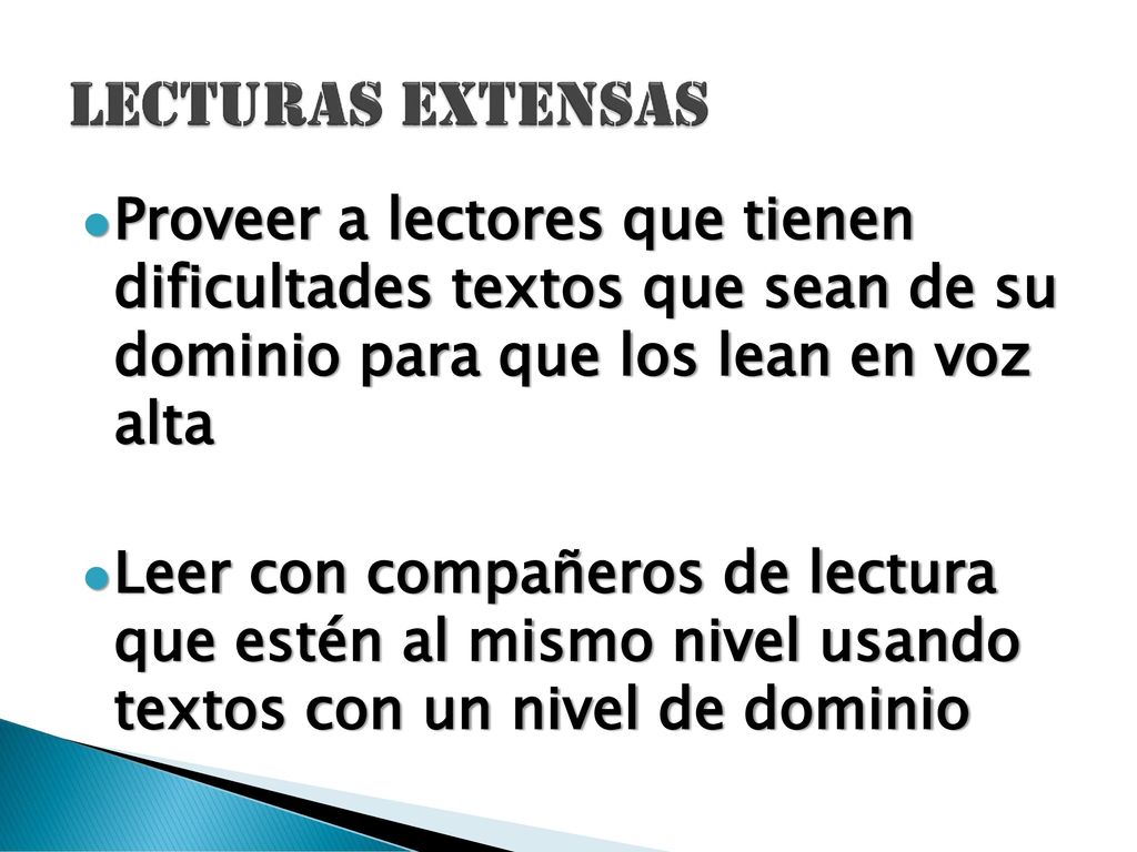 LECTURAS EXTENSAS Proveer a lectores que tienen dificultades textos que sean de su dominio para que los lean en voz alta.