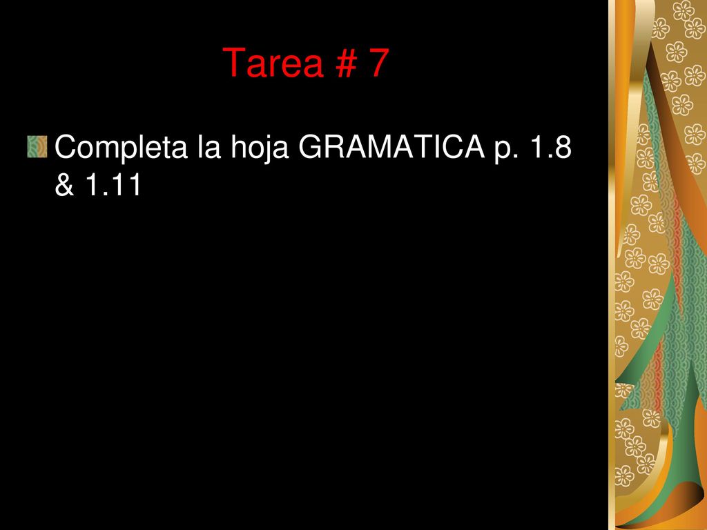 Tarea # 7 Completa la hoja GRAMATICA p. 1.8 & 1.11