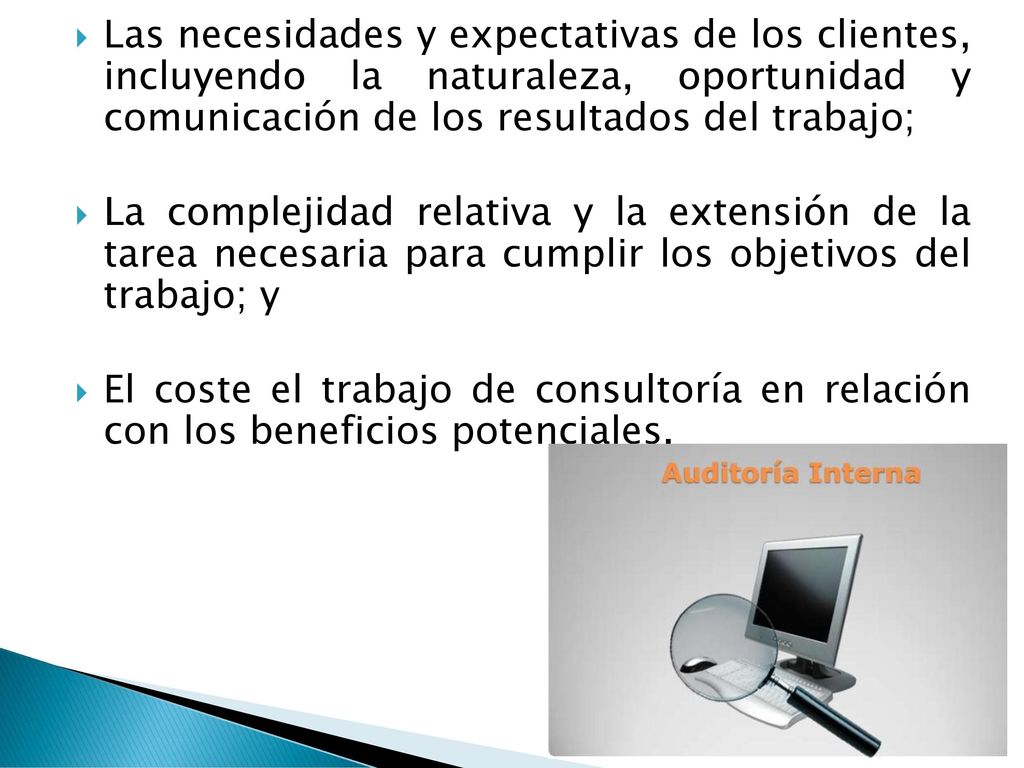 Las necesidades y expectativas de los clientes, incluyendo la naturaleza, oportunidad y comunicación de los resultados del trabajo;