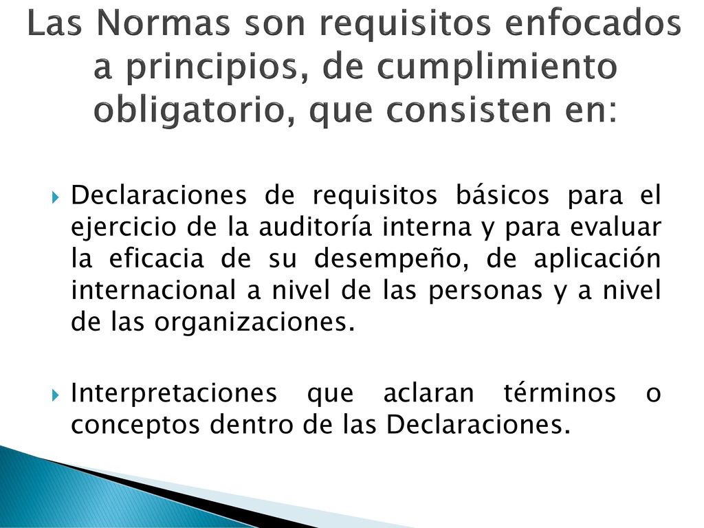 Las Normas son requisitos enfocados a principios, de cumplimiento obligatorio, que consisten en: