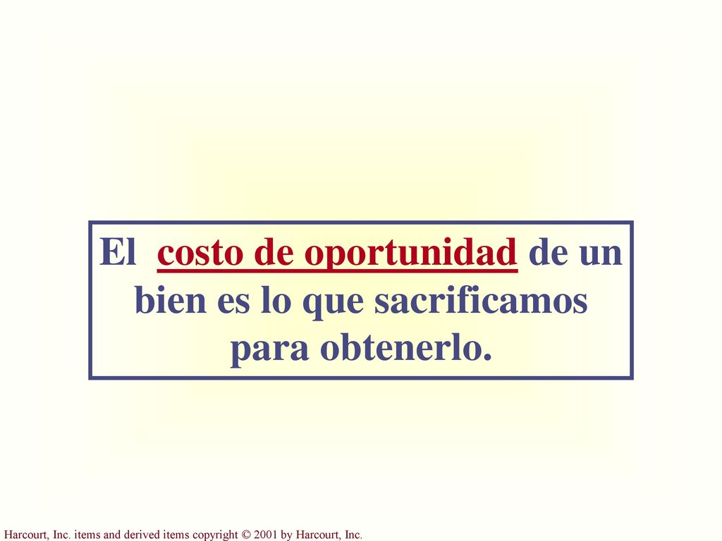 El costo de oportunidad de un bien es lo que sacrificamos para obtenerlo.