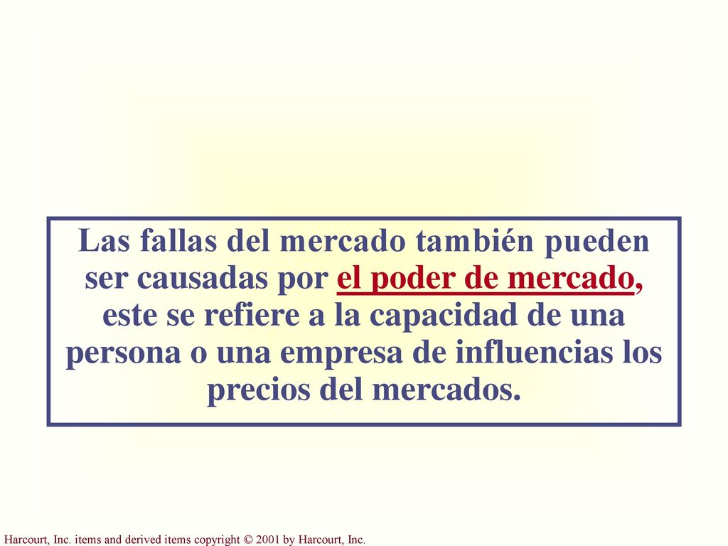 Las fallas del mercado también pueden ser causadas por el poder de mercado, este se refiere a la capacidad de una persona o una empresa de influencias los precios del mercados.