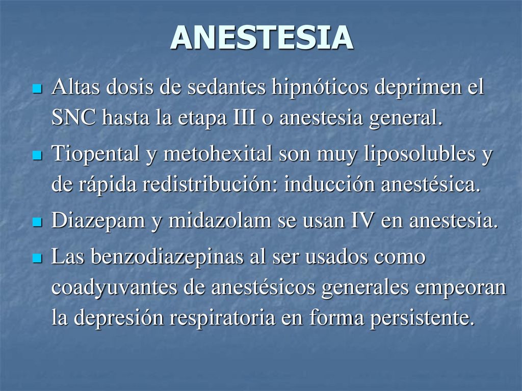 ANESTESIA Altas dosis de sedantes hipnóticos deprimen el SNC hasta la etapa III o anestesia general.