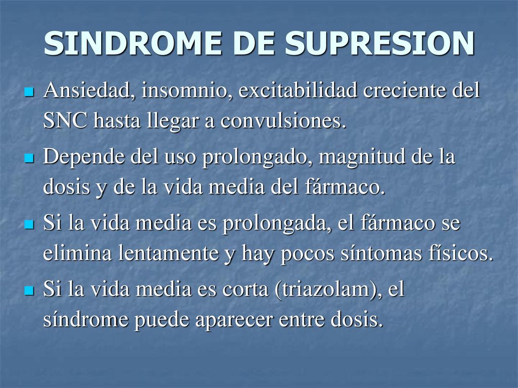 SINDROME DE SUPRESION Ansiedad, insomnio, excitabilidad creciente del SNC hasta llegar a convulsiones.
