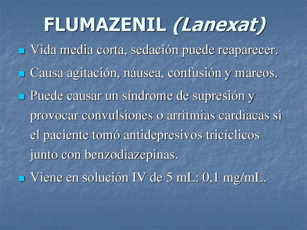 FLUMAZENIL (Lanexat) Vida media corta, sedación puede reaparecer.