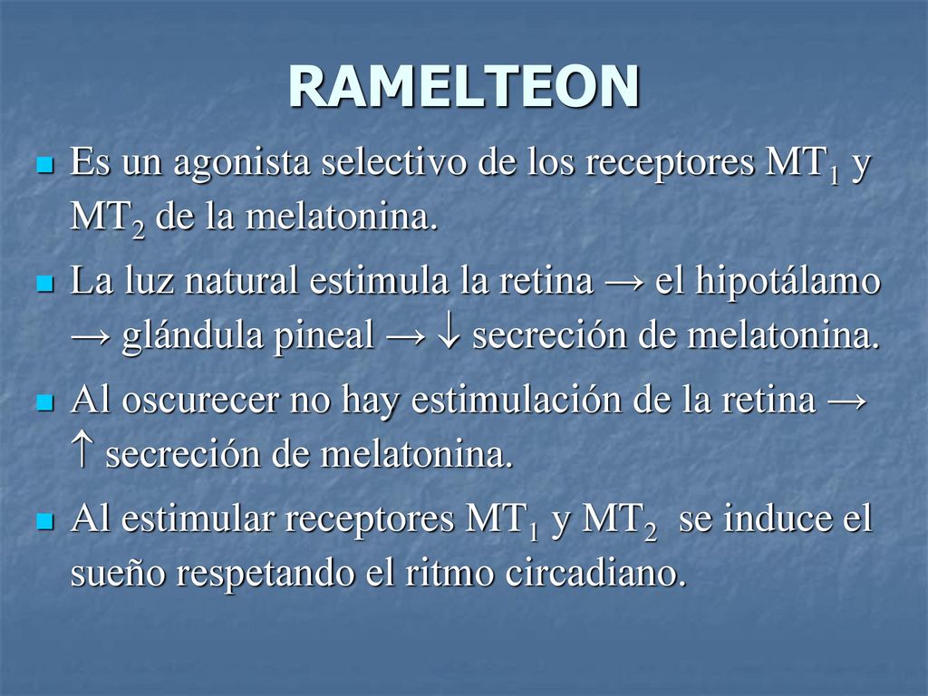 RAMELTEON Es un agonista selectivo de los receptores MT1 y MT2 de la melatonina.