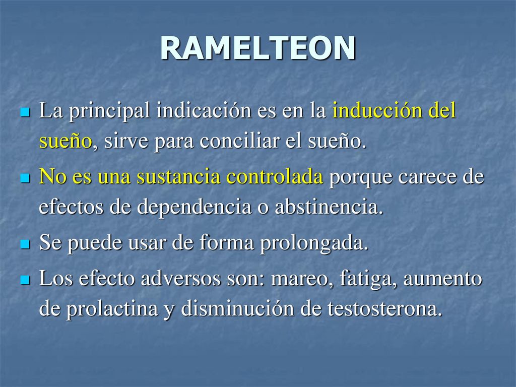 RAMELTEON La principal indicación es en la inducción del sueño, sirve para conciliar el sueño.