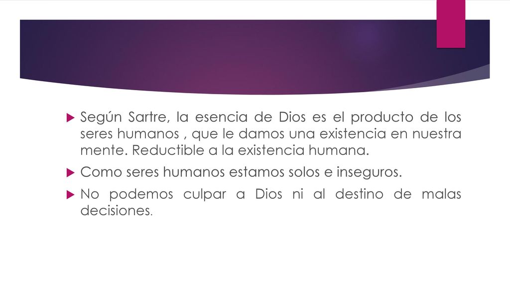 Según Sartre, la esencia de Dios es el producto de los seres humanos , que le damos una existencia en nuestra mente. Reductible a la existencia humana.
