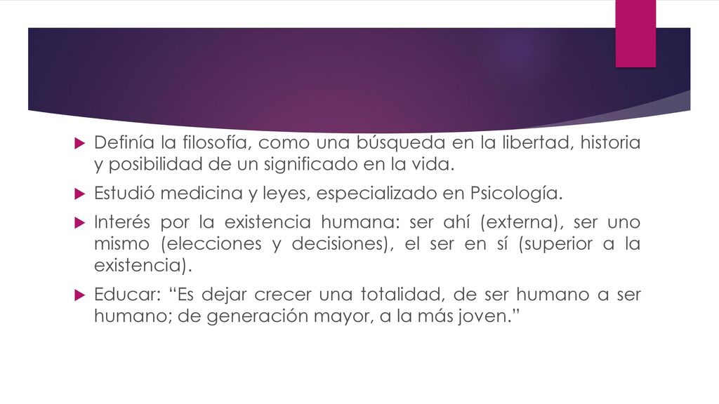 Definía la filosofía, como una búsqueda en la libertad, historia y posibilidad de un significado en la vida.
