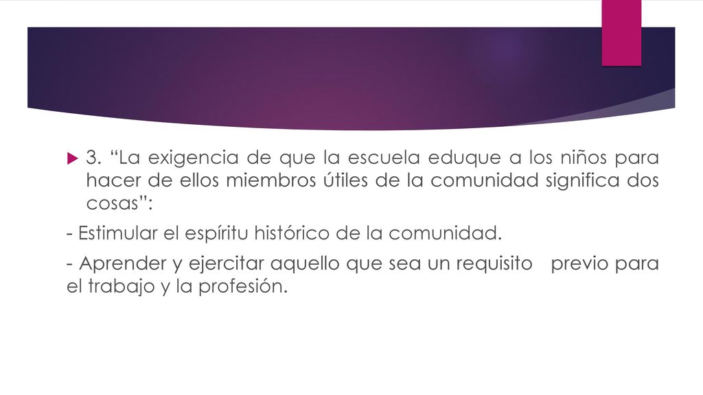 3. La exigencia de que la escuela eduque a los niños para hacer de ellos miembros útiles de la comunidad significa dos cosas :