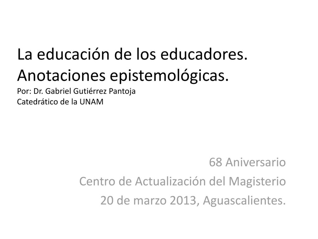 La educación de los educadores. Anotaciones epistemológicas. Por: Dr