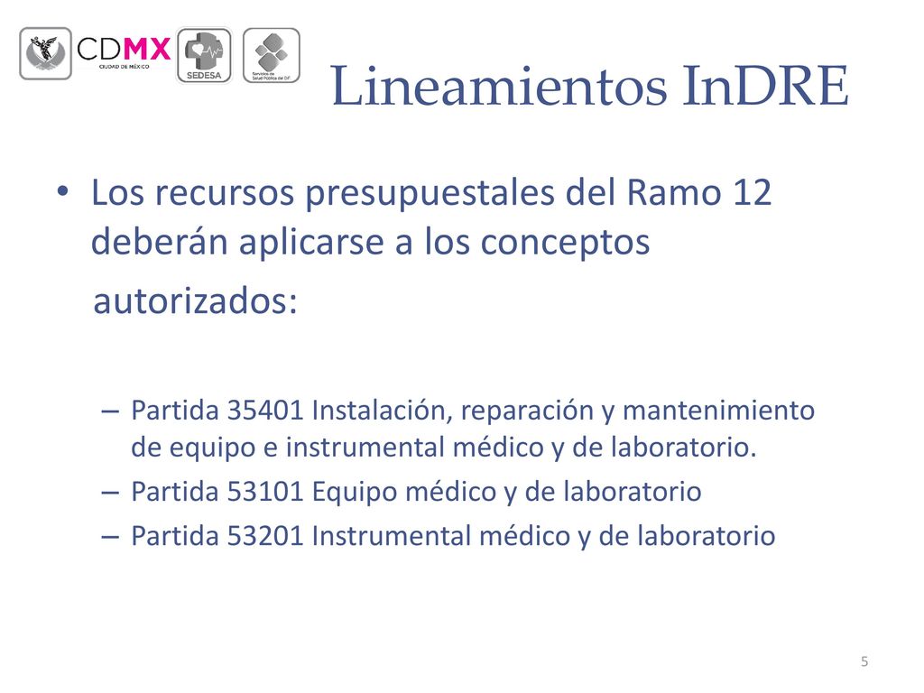 Lineamientos InDRE Los recursos presupuestales del Ramo 12 deberán aplicarse a los conceptos. autorizados: