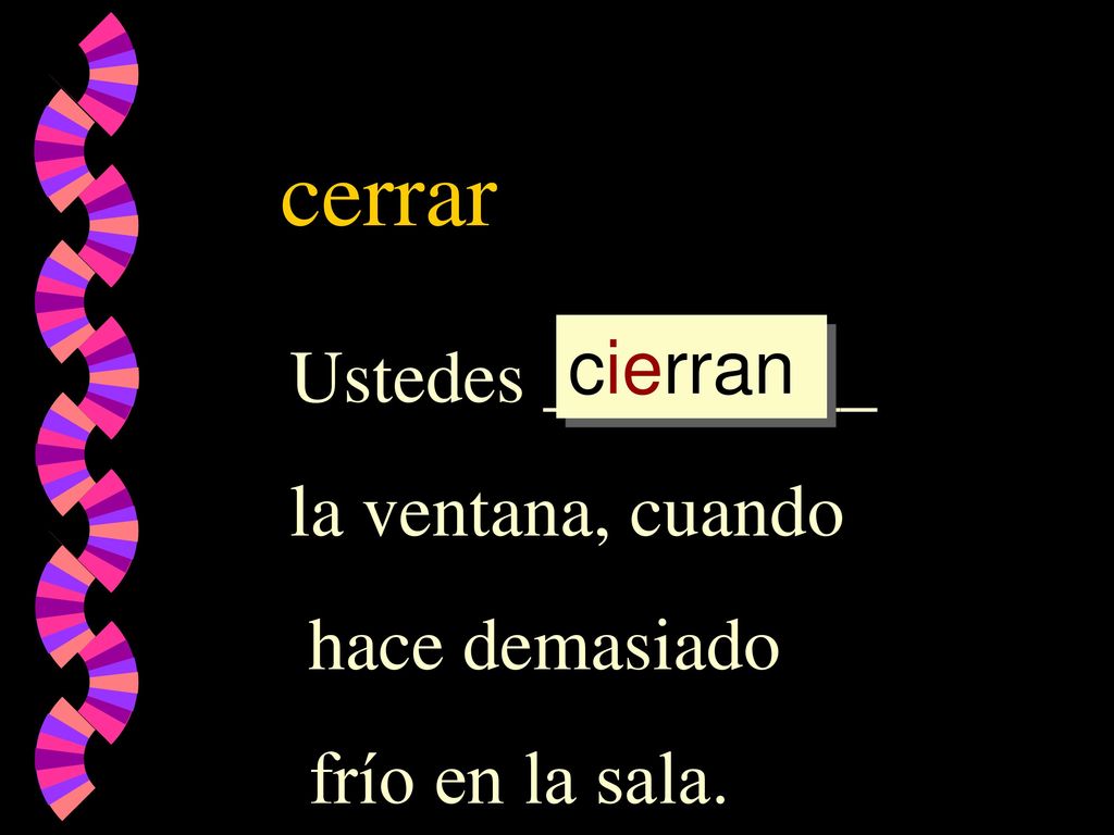 cerrar cierran Ustedes _________ la ventana, cuando hace demasiado