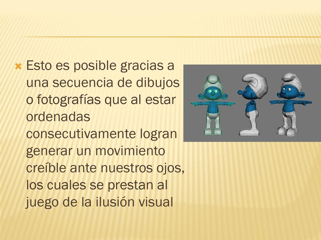 Esto es posible gracias a una secuencia de dibujos o fotografías que al estar ordenadas consecutivamente logran generar un movimiento creíble ante nuestros ojos, los cuales se prestan al juego de la ilusión visual