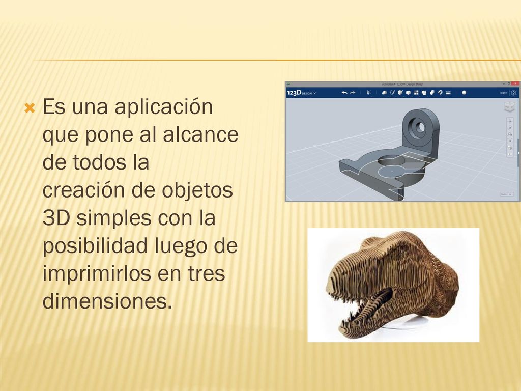 Es una aplicación que pone al alcance de todos la creación de objetos 3D simples con la posibilidad luego de imprimirlos en tres dimensiones.