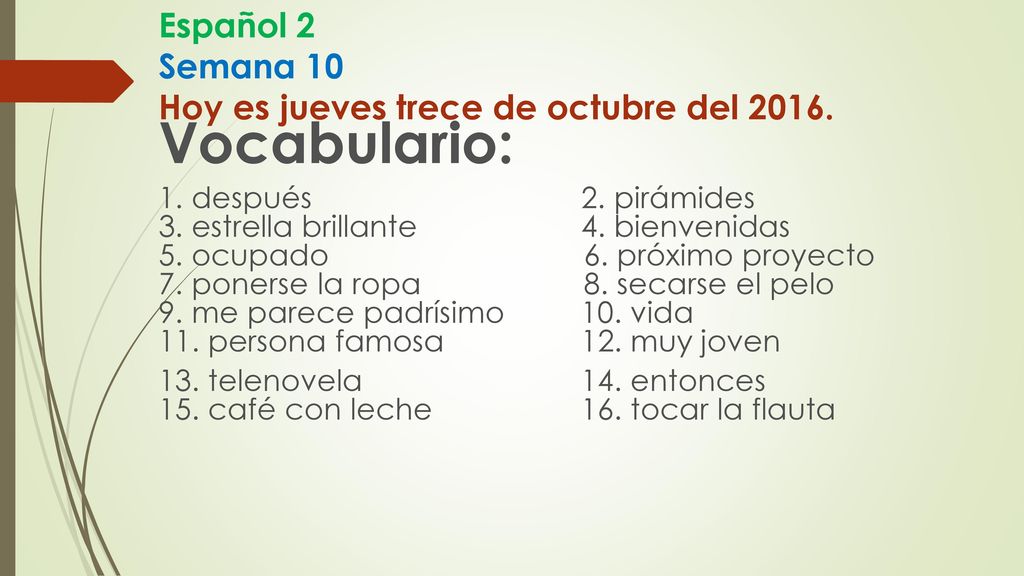 Español 2 Semana 10 Hoy es jueves trece de octubre del 2016.