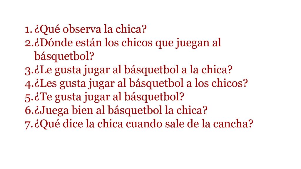 ¿Qué observa la chica ¿Dónde están los chicos que juegan al básquetbol ¿Le gusta jugar al básquetbol a la chica