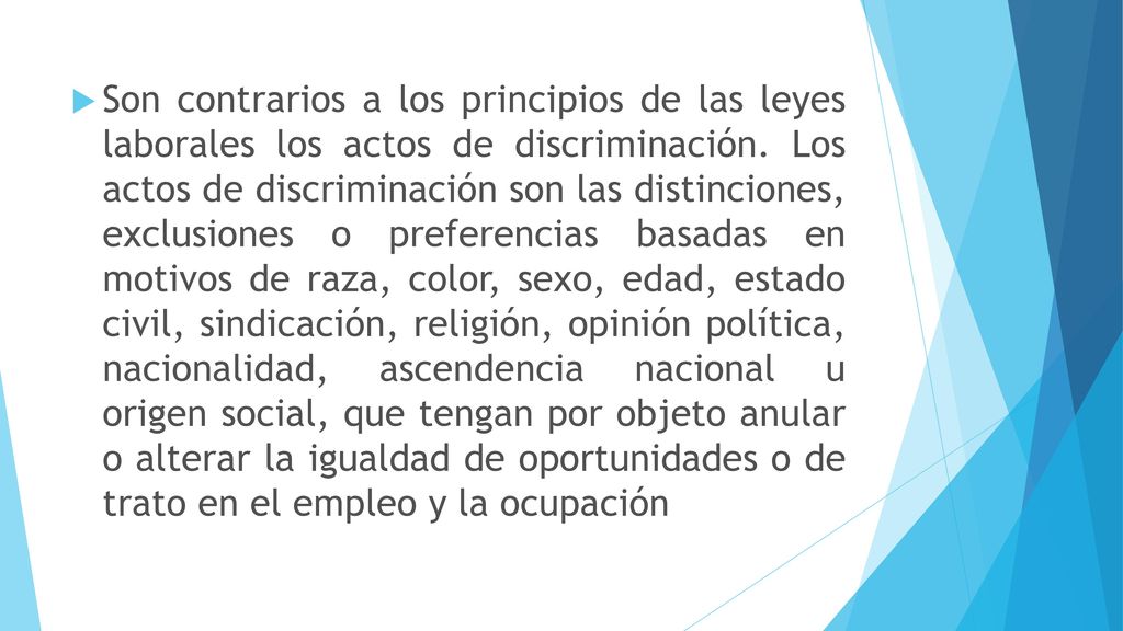 Son contrarios a los principios de las leyes laborales los actos de discriminación.