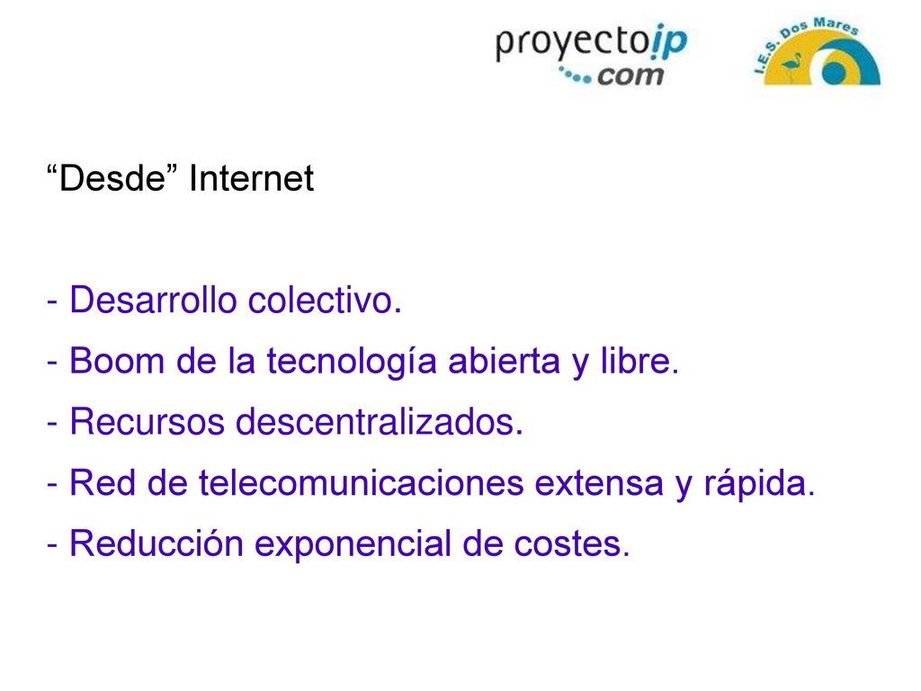 Desde Internet - Desarrollo colectivo. - Boom de la tecnología abierta y libre. - Recursos descentralizados.