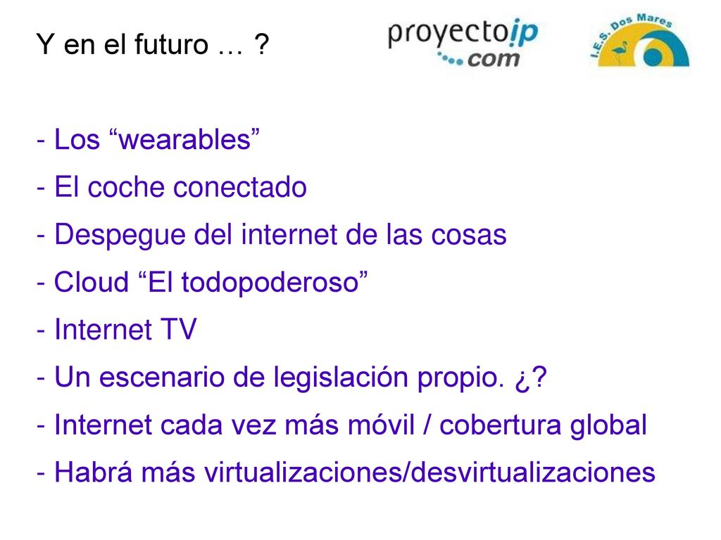 Y en el futuro … - Los wearables - El coche conectado. - Despegue del internet de las cosas. - Cloud El todopoderoso