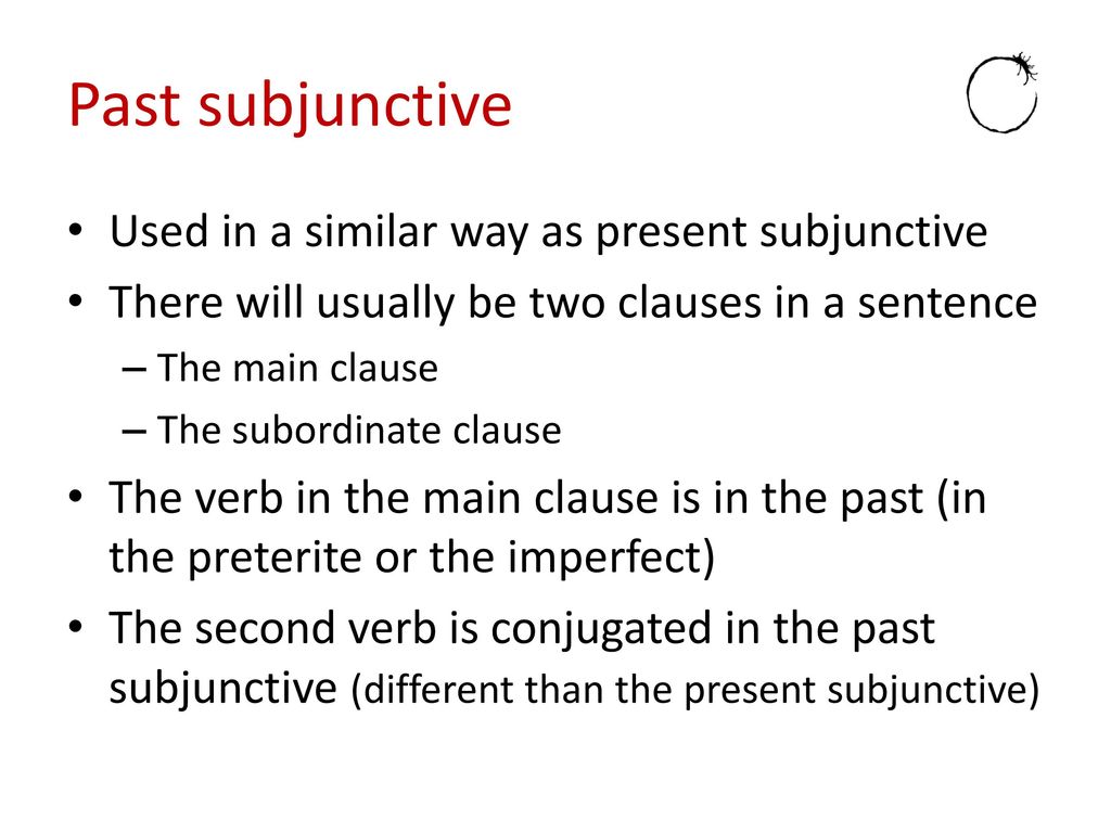 Past subjunctive Used in a similar way as present subjunctive