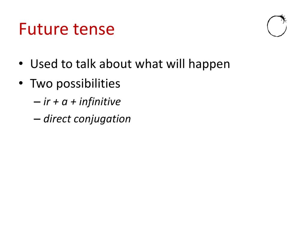Future tense Used to talk about what will happen Two possibilities