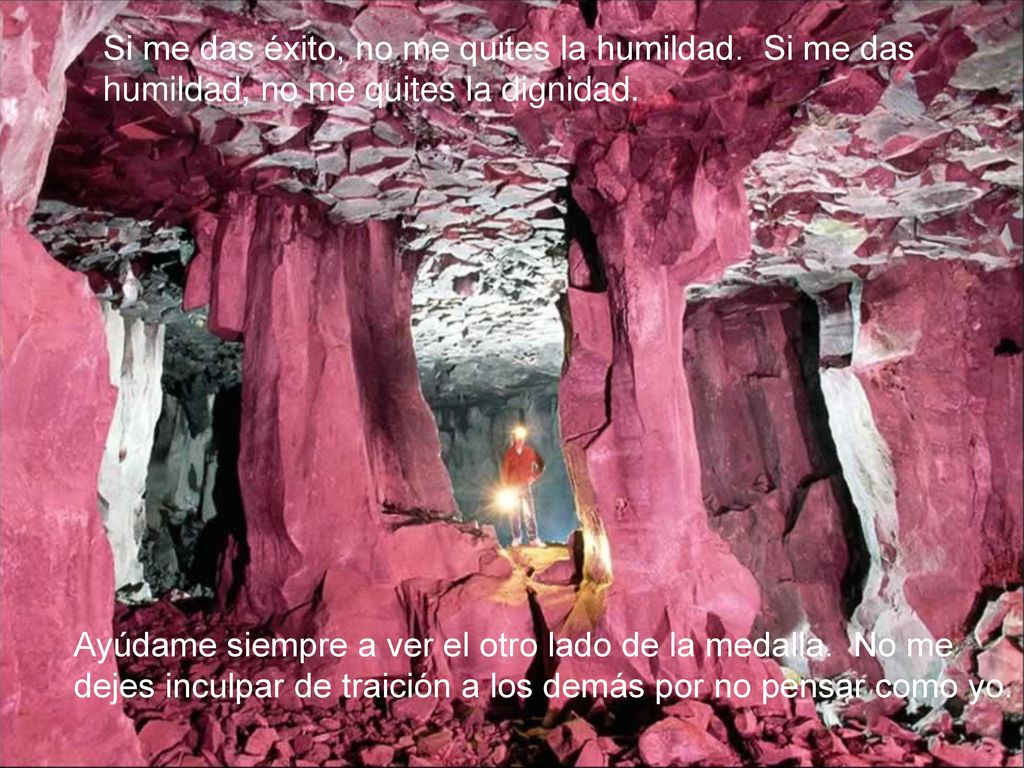 Si me das éxito, no me quites la humildad. Si me das