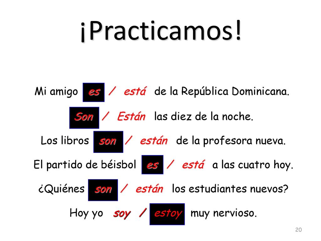 ¡Practicamos! Mi amigo es / está de la República Dominicana.