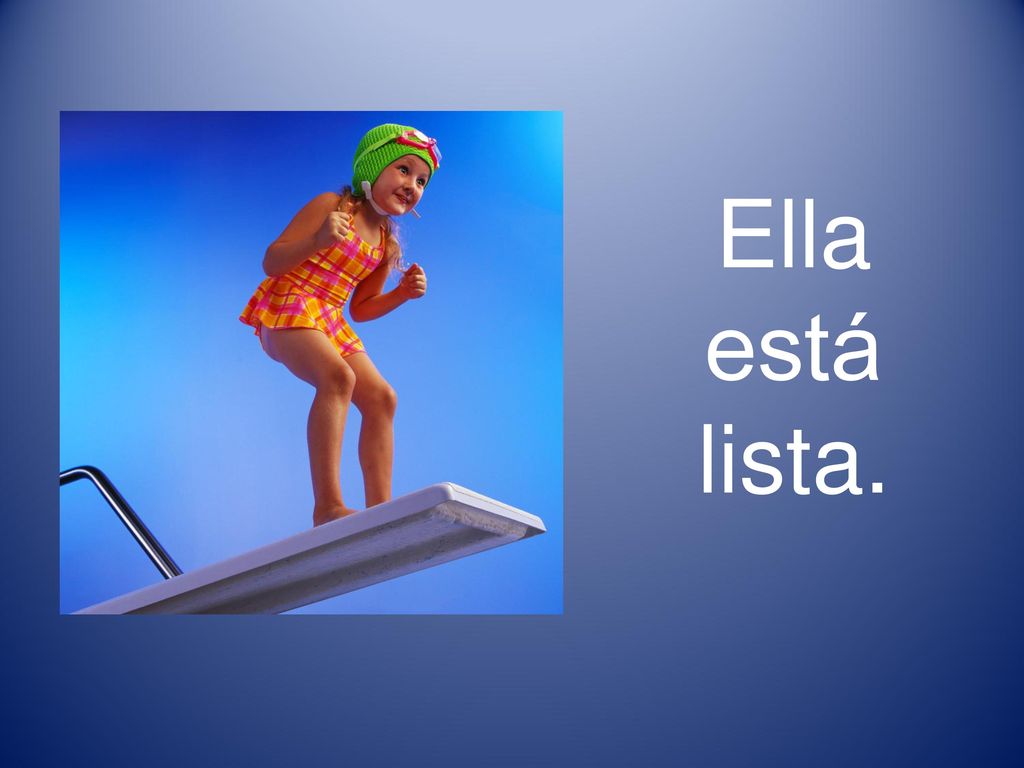 Ella está lista. Ella está lista.