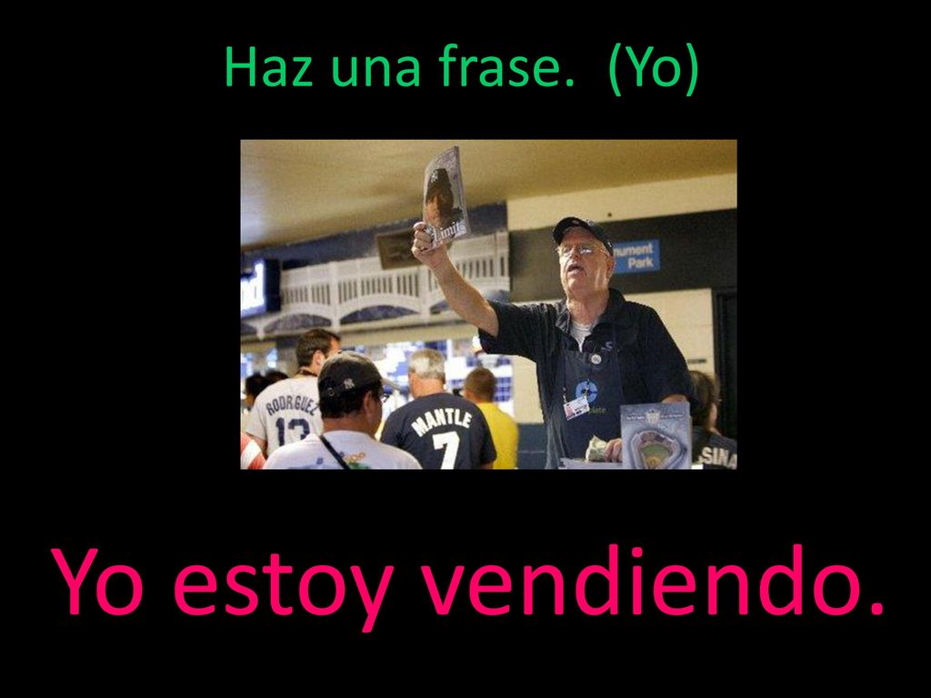 Y a este momento, Haz una frase. (Yo) Yo estoy vendiendo.