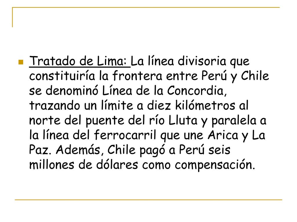 Tratado de Lima: La línea divisoria que constituiría la frontera entre Perú y Chile se denominó Línea de la Concordia, trazando un límite a diez kilómetros al norte del puente del río Lluta y paralela a la línea del ferrocarril que une Arica y La Paz.