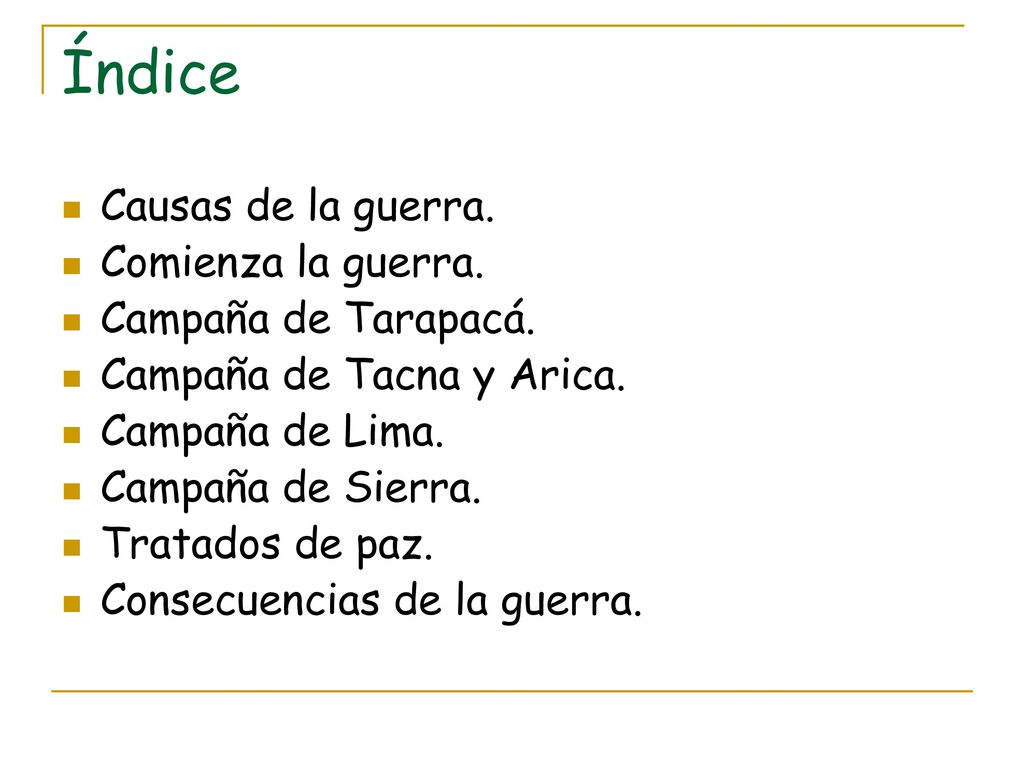 Índice Causas de la guerra. Comienza la guerra. Campaña de Tarapacá.