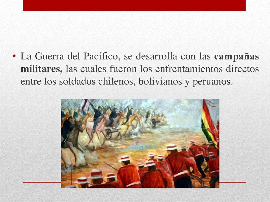 La Guerra del Pacífico, se desarrolla con las campañas militares, las cuales fueron los enfrentamientos directos entre los soldados chilenos, bolivianos y peruanos.