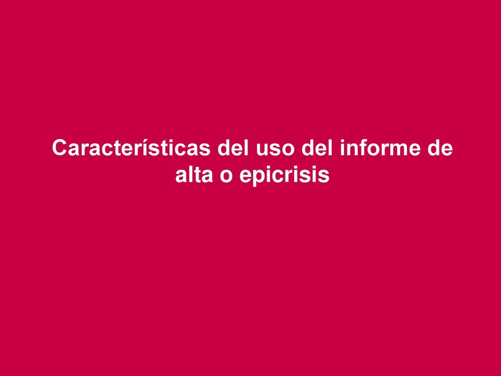 Características del uso del informe de alta o epicrisis