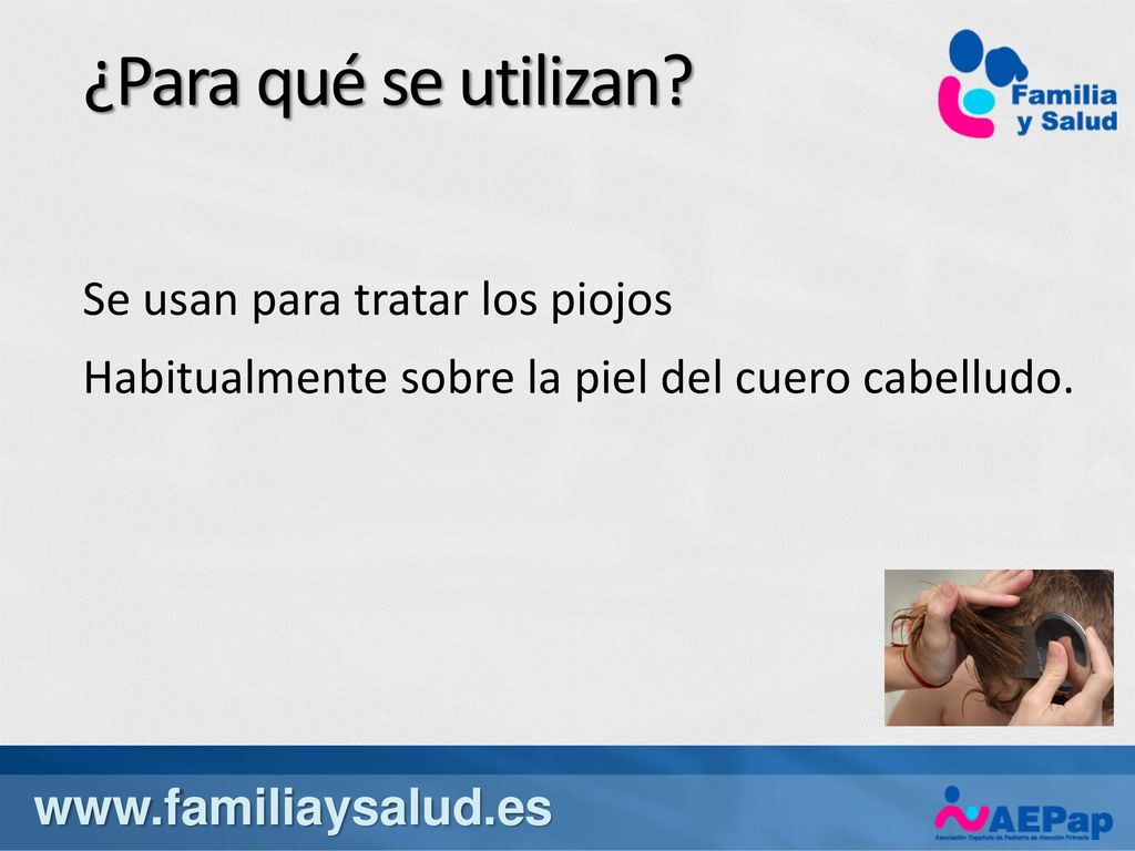 ¿Para qué se utilizan Se usan para tratar los piojos Habitualmente sobre la piel del cuero cabelludo.