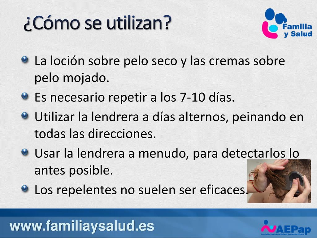 ¿Cómo se utilizan La loción sobre pelo seco y las cremas sobre pelo mojado. Es necesario repetir a los 7-10 días.