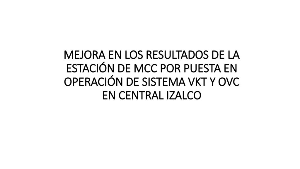 MEJORA EN LOS RESULTADOS DE LA ESTACIÓN DE MCC POR PUESTA EN OPERACIÓN DE SISTEMA VKT Y OVC EN CENTRAL IZALCO