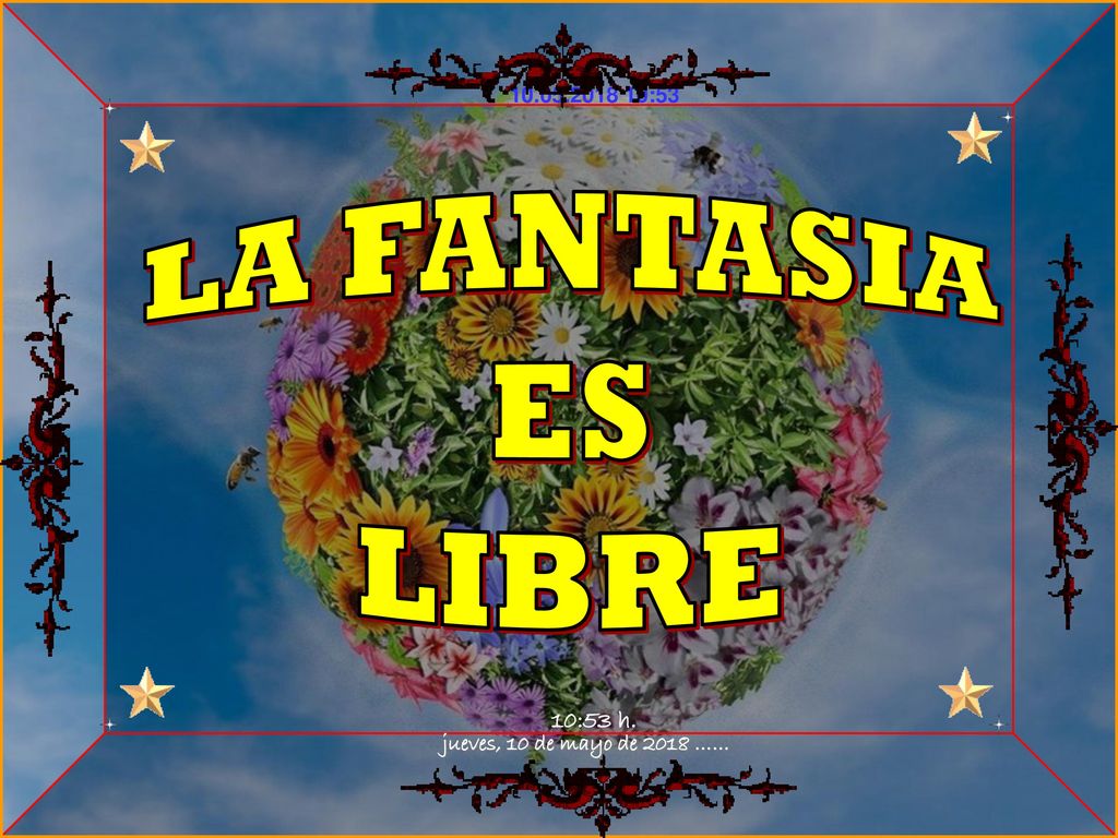 LA FANTASIA ES LIBRE jueves, 10 de mayo de 2018 …… 10:53 h.