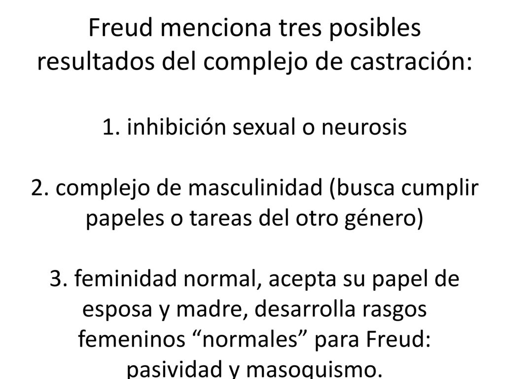 Freud menciona tres posibles resultados del complejo de castración: 1