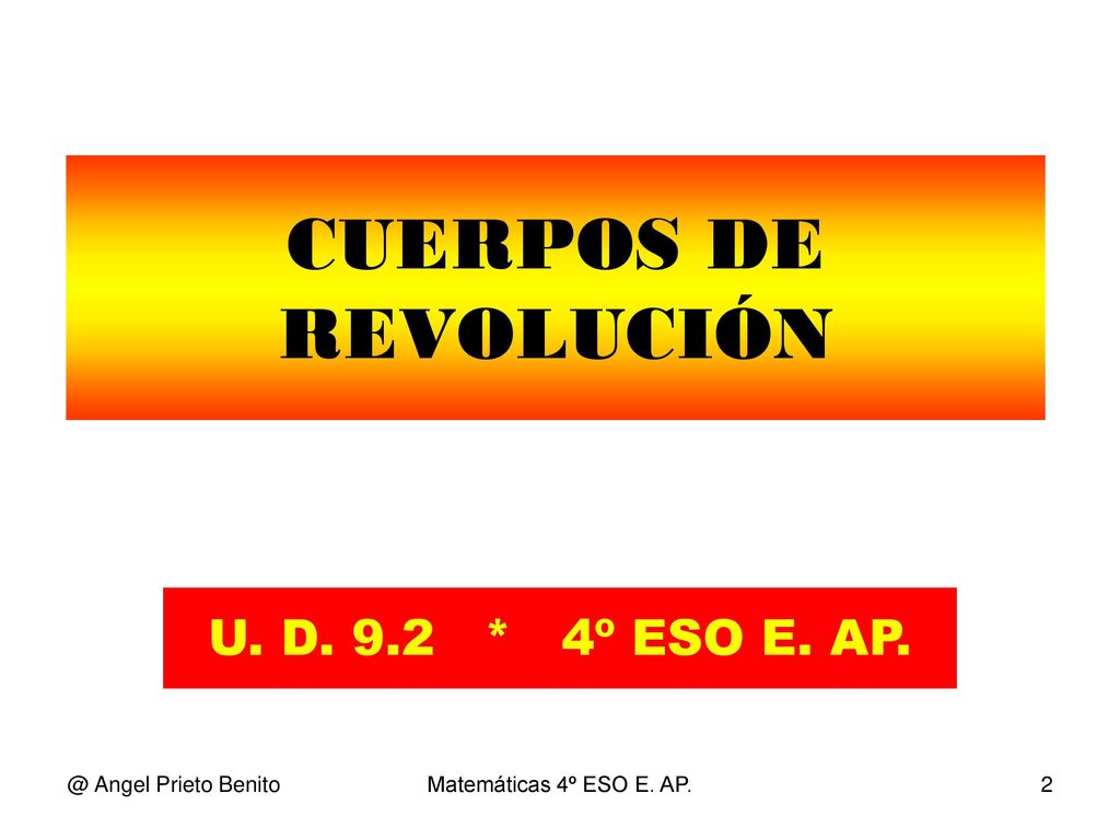 CUERPOS DE REVOLUCIÓN U. D. 9.2 * 4º ESO E. Angel Prieto Benito