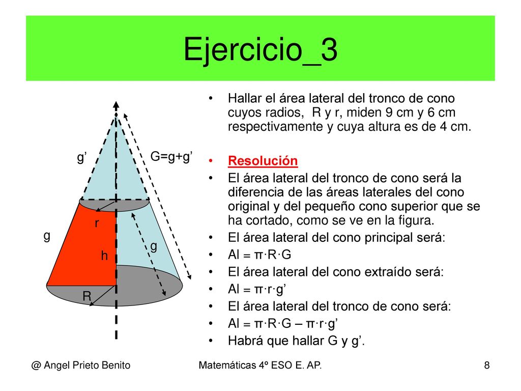 Ejercicio_3 Hallar el área lateral del tronco de cono cuyos radios, R y r, miden 9 cm y 6 cm respectivamente y cuya altura es de 4 cm.