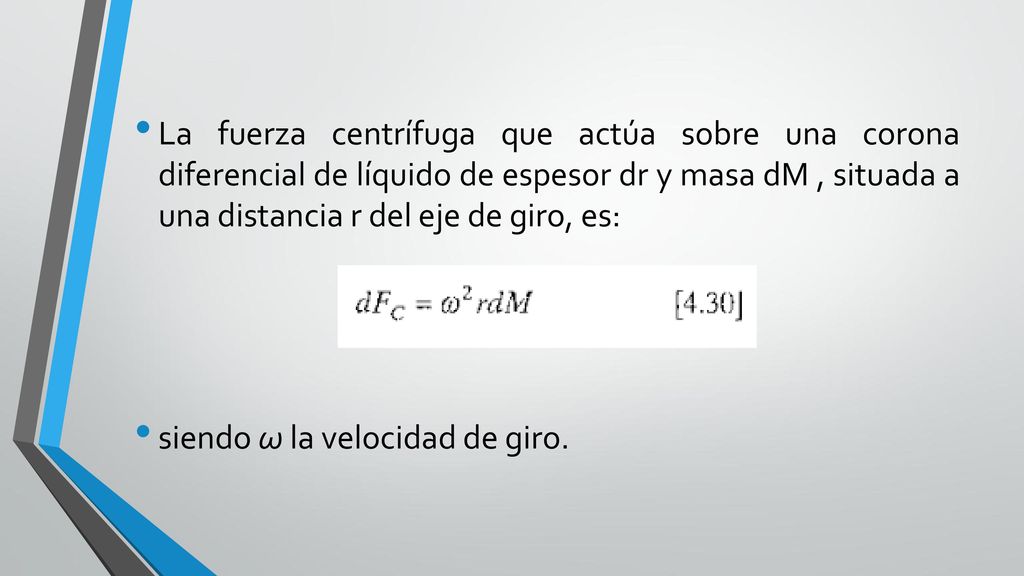 La fuerza centrífuga que actúa sobre una corona diferencial de líquido de espesor dr y masa dM , situada a una distancia r del eje de giro, es: