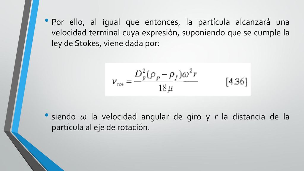 Por ello, al igual que entonces, la partícula alcanzará una velocidad terminal cuya expresión, suponiendo que se cumple la ley de Stokes, viene dada por: