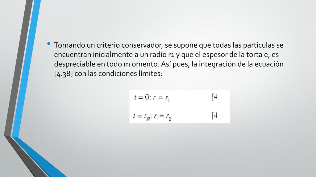 Tomando un criterio conservador, se supone que todas las partículas se encuentran inicialmente a un radio r1 y que el espesor de la torta e, es despreciable en todo m omento.