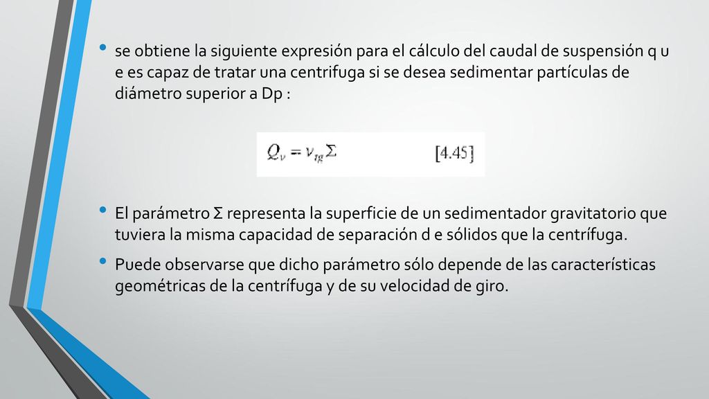 se obtiene la siguiente expresión para el cálculo del caudal de suspensión q u e es capaz de tratar una centrifuga si se desea sedimentar partículas de diámetro superior a Dp :